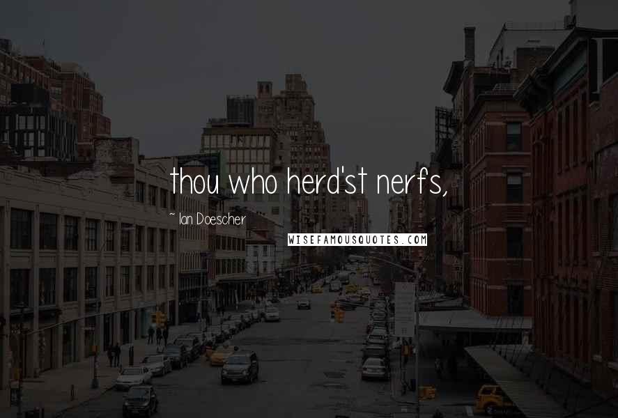 Ian Doescher Quotes: thou who herd'st nerfs,