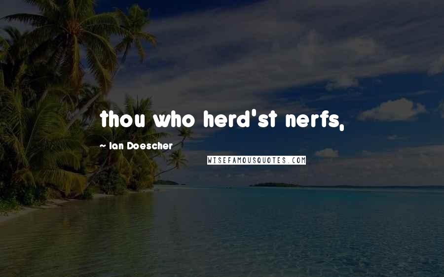 Ian Doescher Quotes: thou who herd'st nerfs,