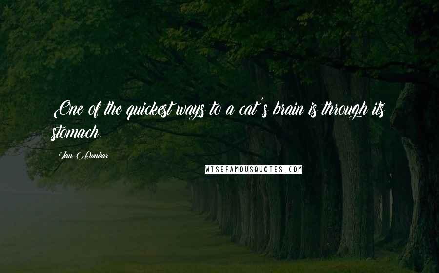 Ian Dunbar Quotes: One of the quickest ways to a cat's brain is through its stomach.
