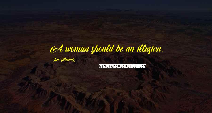 Ian Fleming Quotes: A woman should be an illusion.