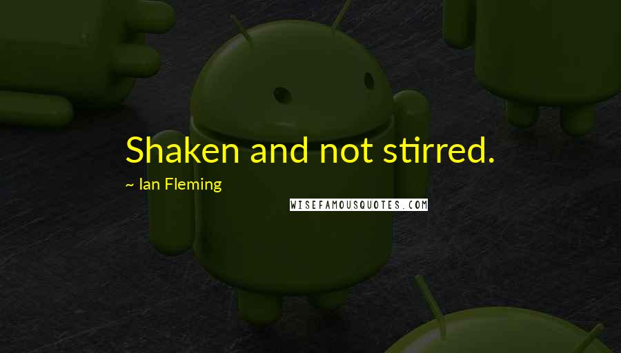 Ian Fleming Quotes: Shaken and not stirred.