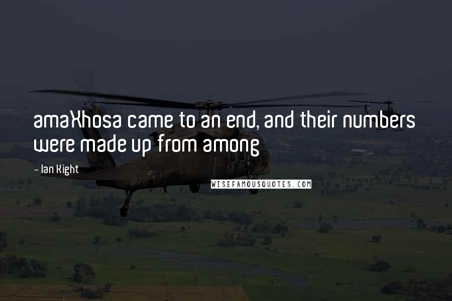 Ian Kight Quotes: amaXhosa came to an end, and their numbers were made up from among