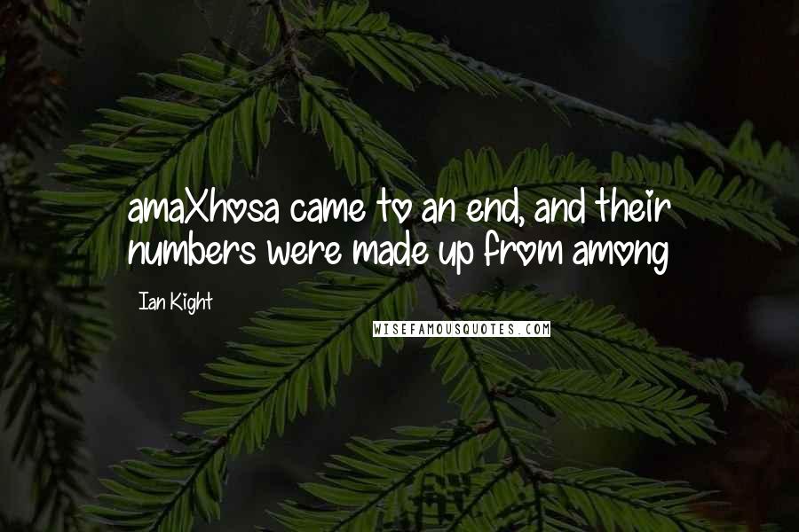 Ian Kight Quotes: amaXhosa came to an end, and their numbers were made up from among