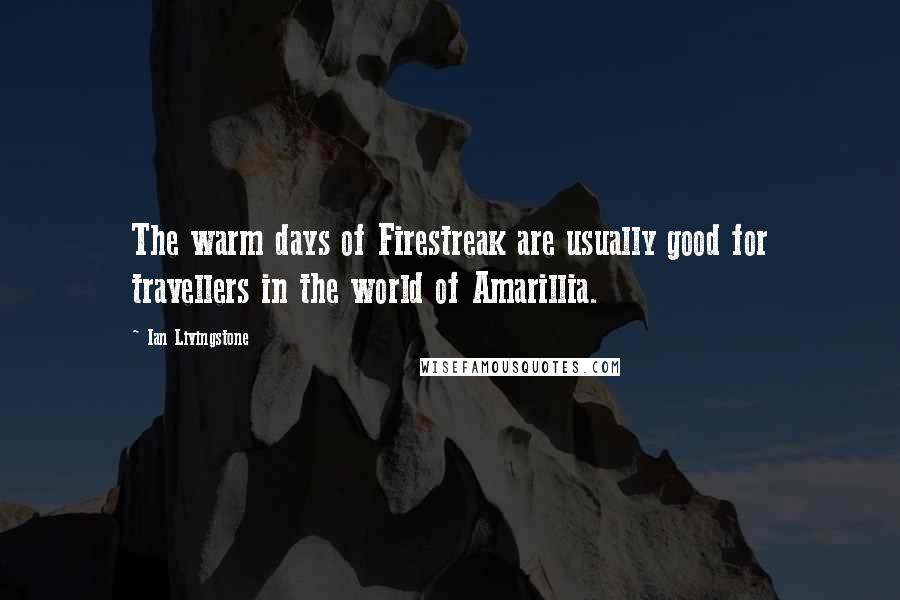 Ian Livingstone Quotes: The warm days of Firestreak are usually good for travellers in the world of Amarillia.