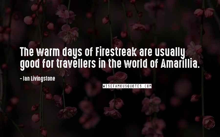 Ian Livingstone Quotes: The warm days of Firestreak are usually good for travellers in the world of Amarillia.