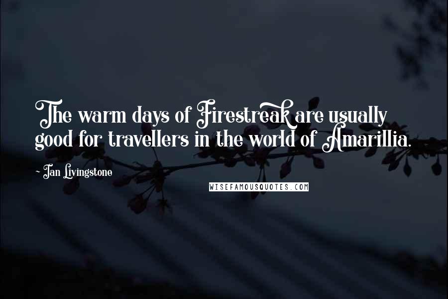 Ian Livingstone Quotes: The warm days of Firestreak are usually good for travellers in the world of Amarillia.