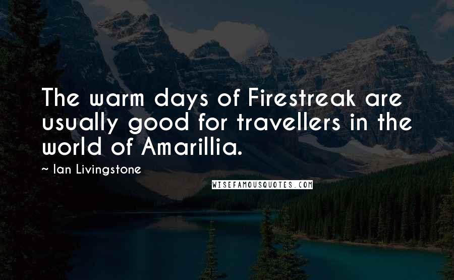 Ian Livingstone Quotes: The warm days of Firestreak are usually good for travellers in the world of Amarillia.