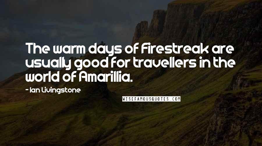 Ian Livingstone Quotes: The warm days of Firestreak are usually good for travellers in the world of Amarillia.