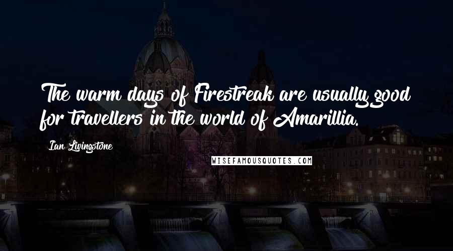 Ian Livingstone Quotes: The warm days of Firestreak are usually good for travellers in the world of Amarillia.