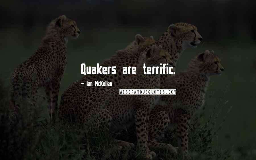 Ian McKellen Quotes: Quakers are terrific.