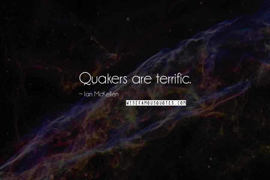 Ian McKellen Quotes: Quakers are terrific.