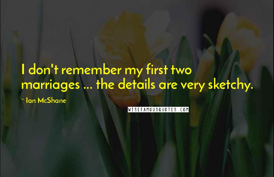 Ian McShane Quotes: I don't remember my first two marriages ... the details are very sketchy.