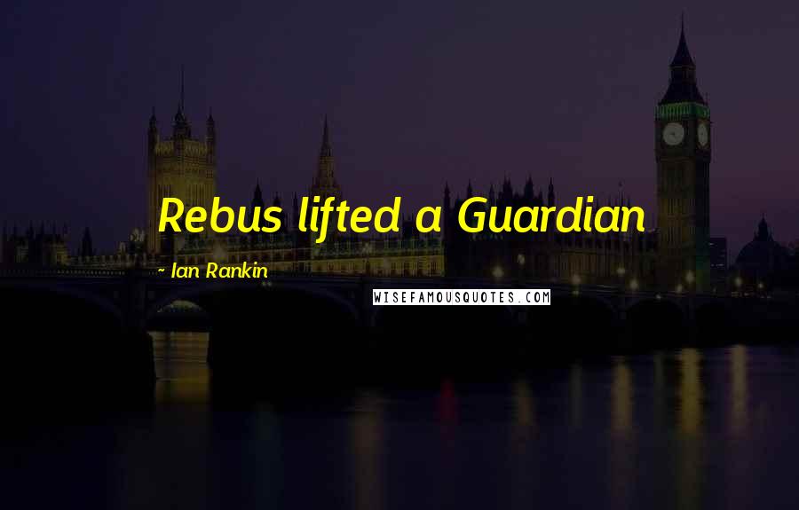 Ian Rankin Quotes: Rebus lifted a Guardian