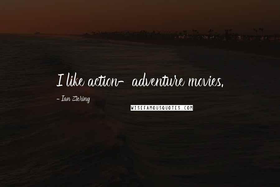 Ian Ziering Quotes: I like action-adventure movies.