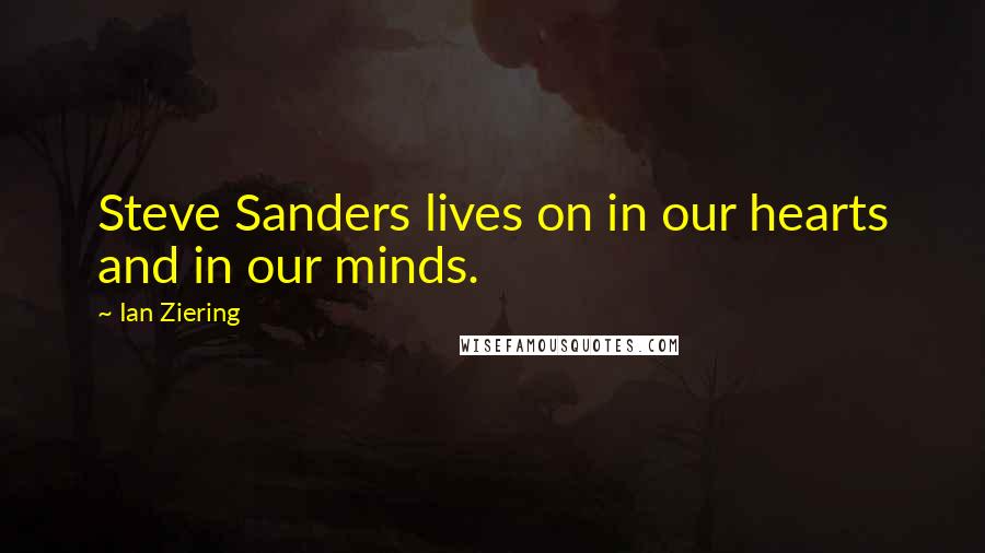 Ian Ziering Quotes: Steve Sanders lives on in our hearts and in our minds.