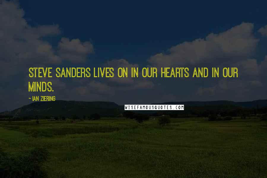 Ian Ziering Quotes: Steve Sanders lives on in our hearts and in our minds.