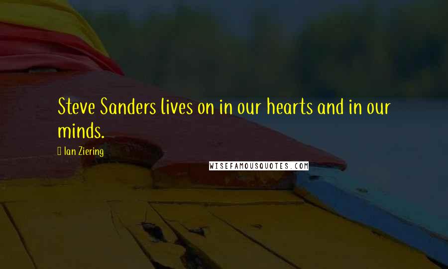 Ian Ziering Quotes: Steve Sanders lives on in our hearts and in our minds.