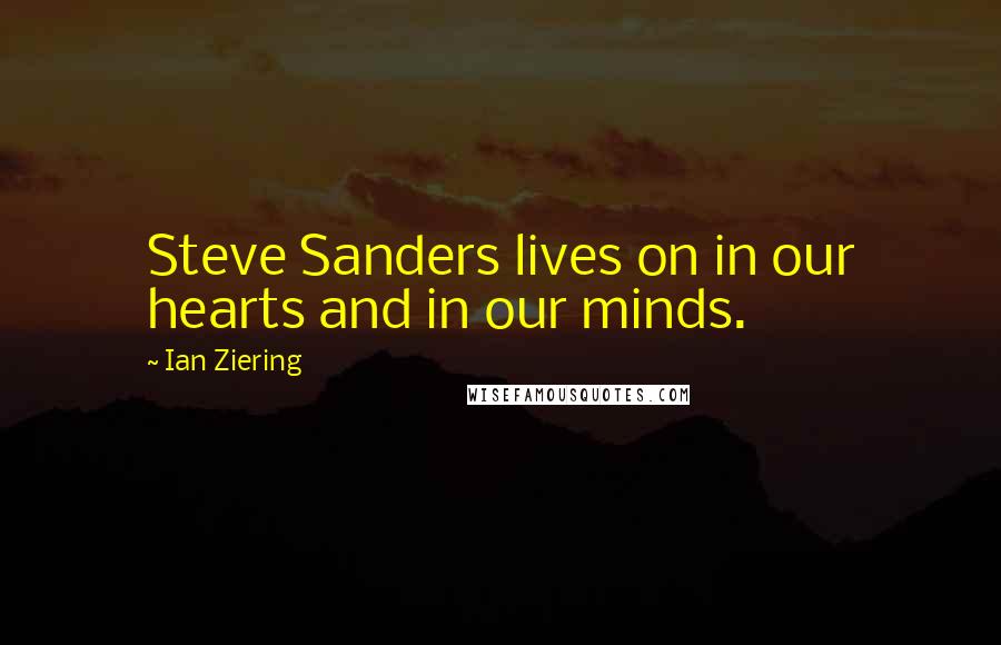 Ian Ziering Quotes: Steve Sanders lives on in our hearts and in our minds.