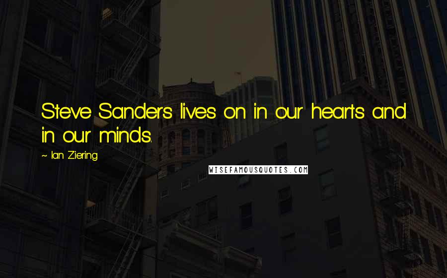 Ian Ziering Quotes: Steve Sanders lives on in our hearts and in our minds.