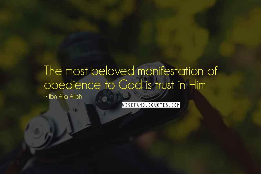 Ibn Ata Allah Quotes: The most beloved manifestation of obedience to God is trust in Him