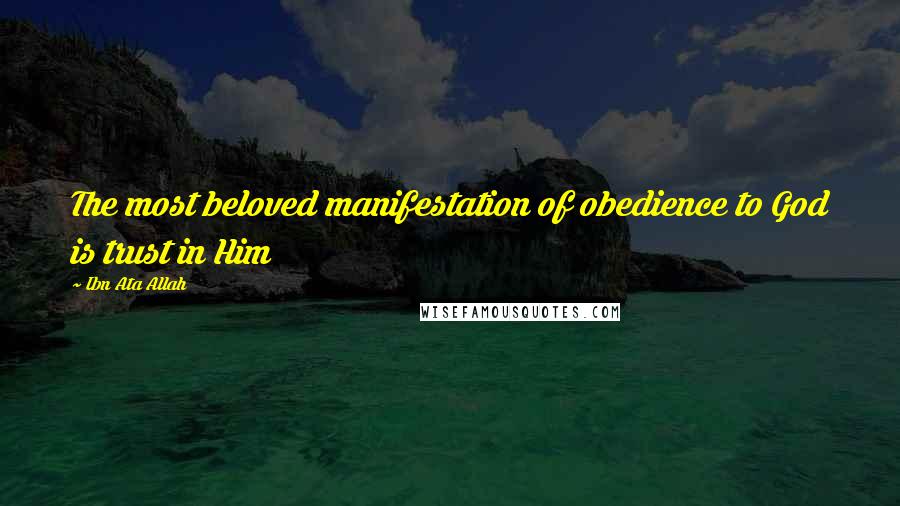 Ibn Ata Allah Quotes: The most beloved manifestation of obedience to God is trust in Him