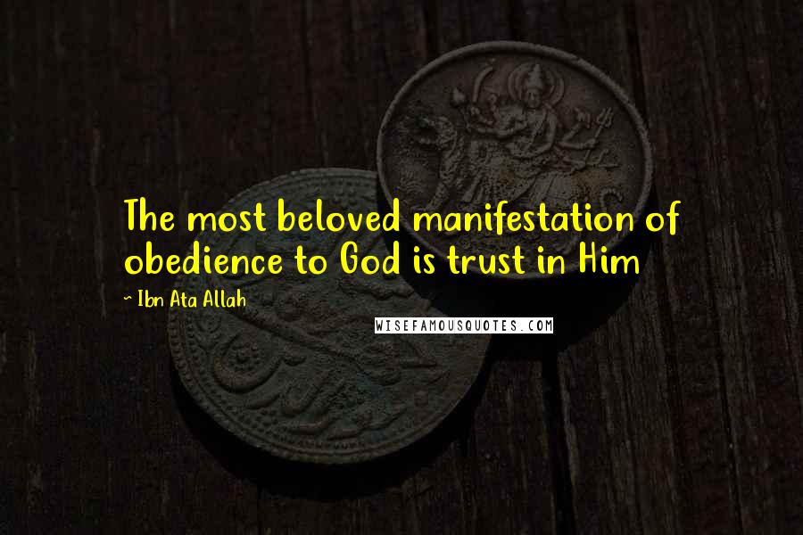 Ibn Ata Allah Quotes: The most beloved manifestation of obedience to God is trust in Him