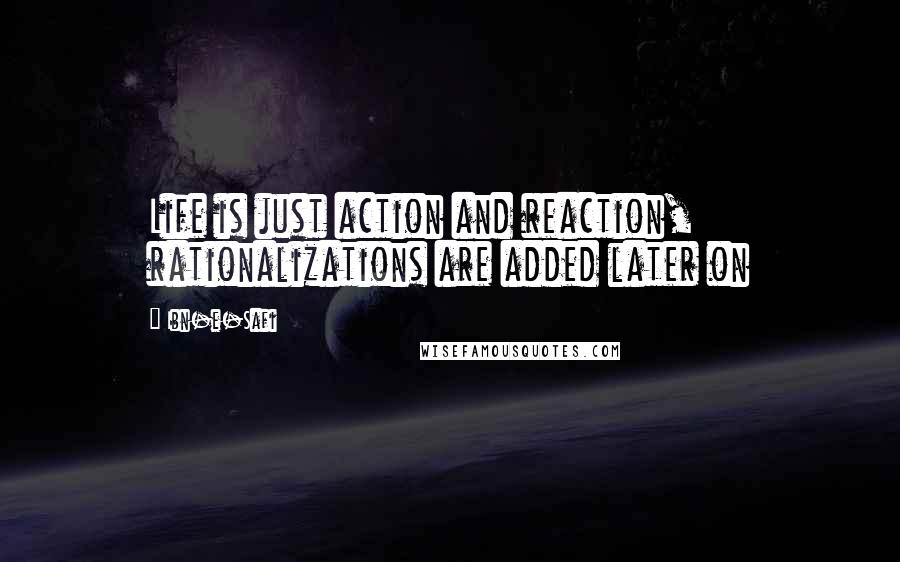 Ibn-e-Safi Quotes: Life is just action and reaction, rationalizations are added later on