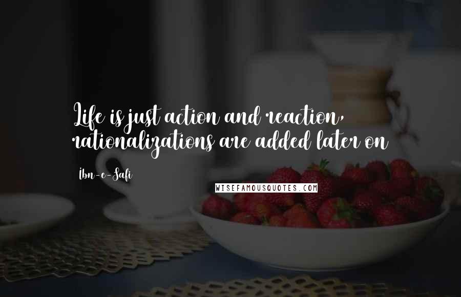 Ibn-e-Safi Quotes: Life is just action and reaction, rationalizations are added later on
