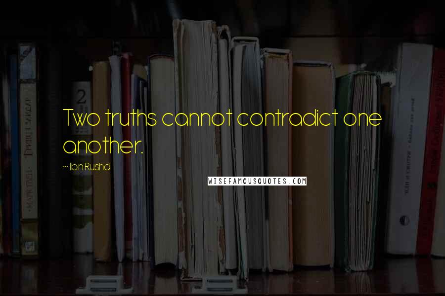 Ibn Rushd Quotes: Two truths cannot contradict one another.