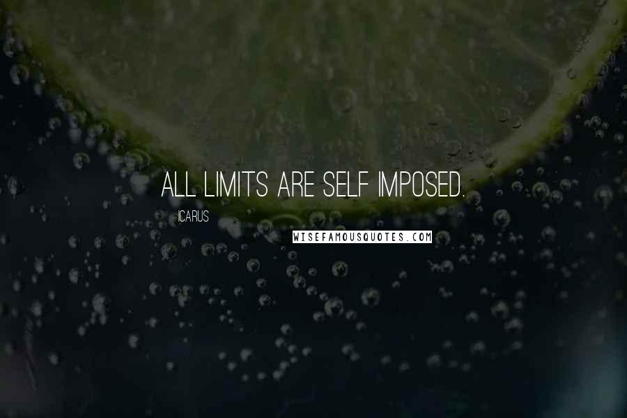 Icarus Quotes: All limits are self imposed.