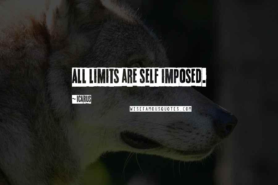 Icarus Quotes: All limits are self imposed.