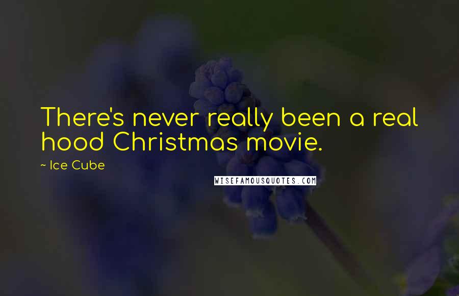 Ice Cube Quotes: There's never really been a real hood Christmas movie.