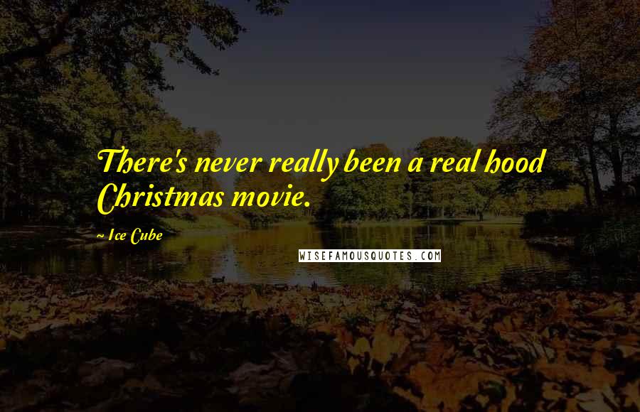 Ice Cube Quotes: There's never really been a real hood Christmas movie.