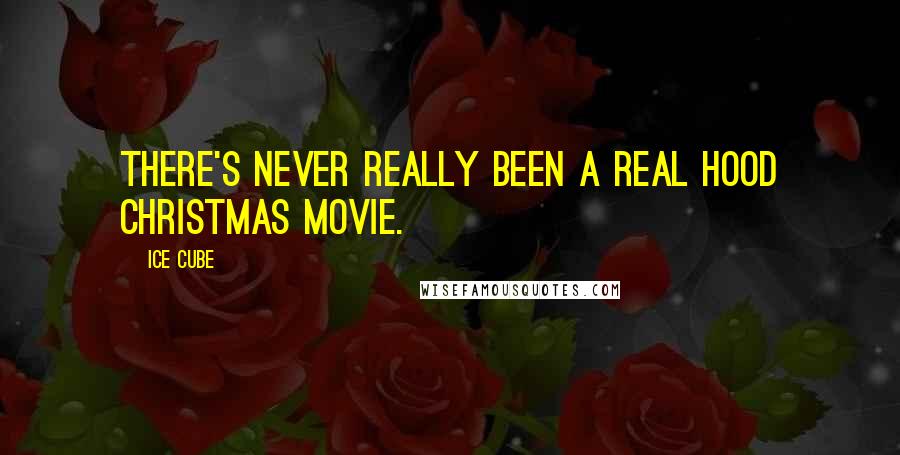 Ice Cube Quotes: There's never really been a real hood Christmas movie.