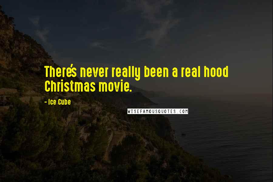 Ice Cube Quotes: There's never really been a real hood Christmas movie.