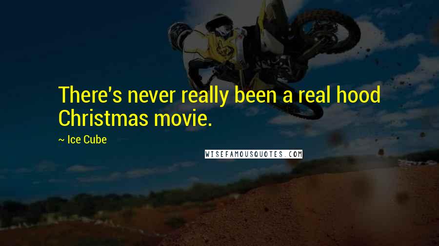 Ice Cube Quotes: There's never really been a real hood Christmas movie.