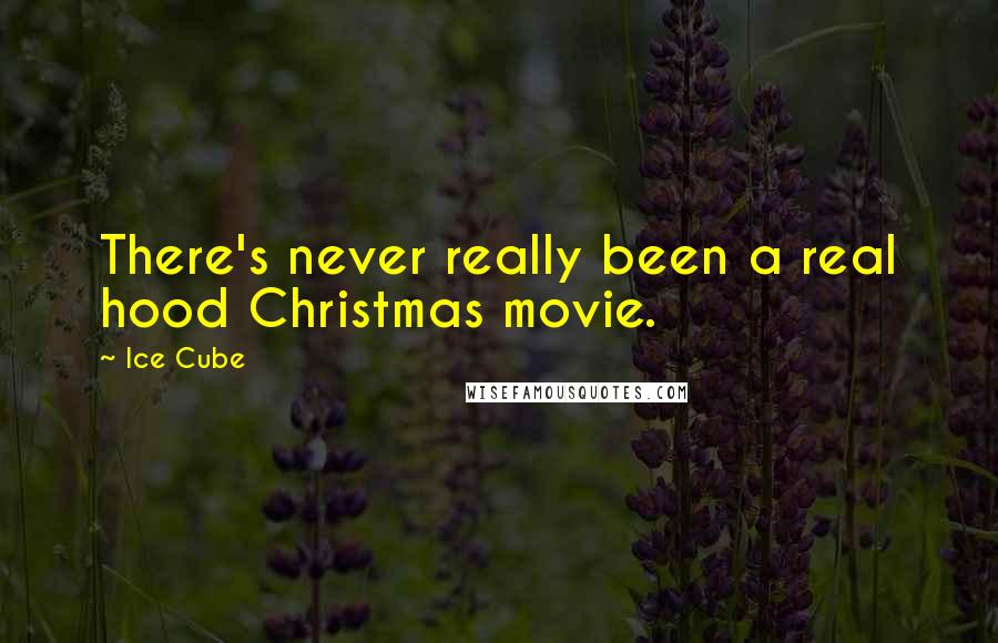 Ice Cube Quotes: There's never really been a real hood Christmas movie.