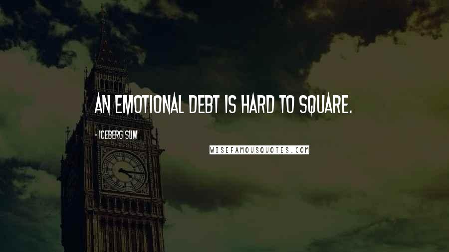 Iceberg Slim Quotes: An emotional debt is hard to square.