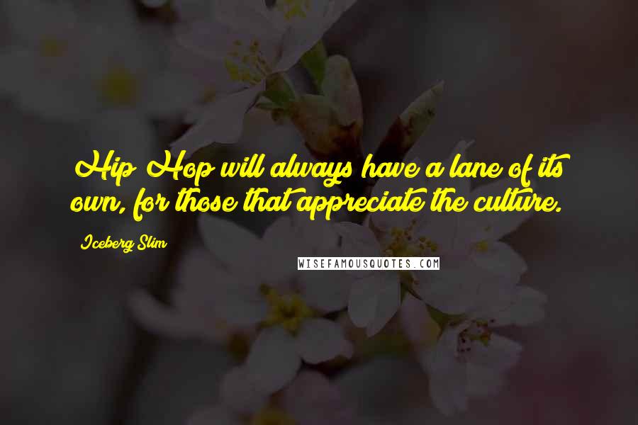 Iceberg Slim Quotes: Hip Hop will always have a lane of its own, for those that appreciate the culture.