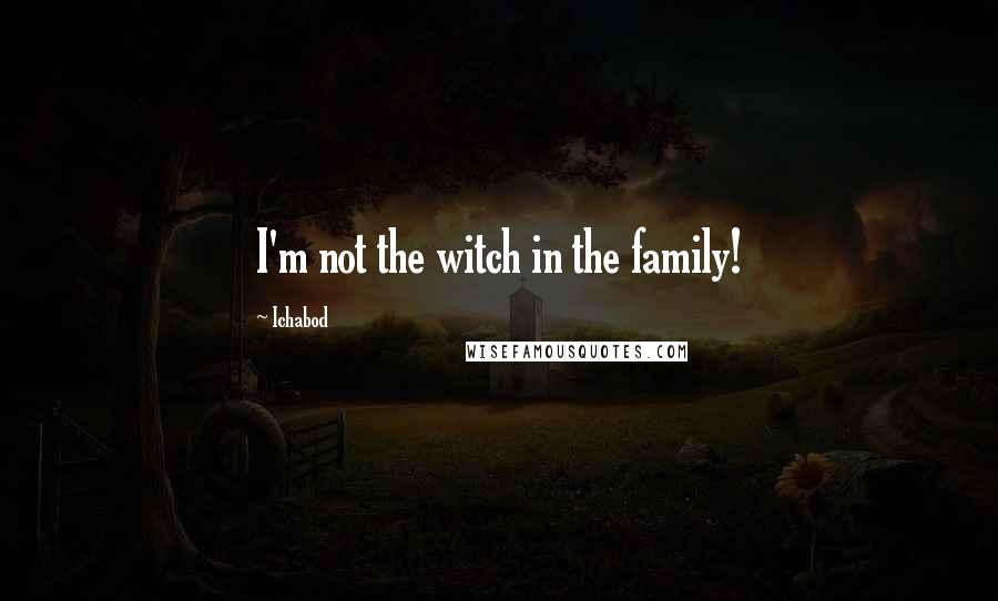 Ichabod Quotes: I'm not the witch in the family!