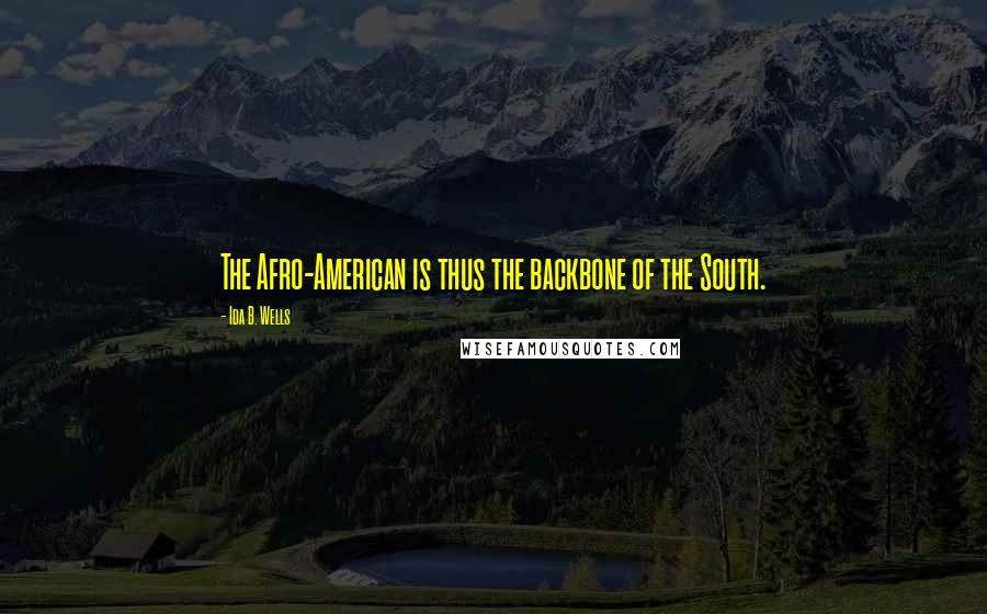 Ida B. Wells Quotes: The Afro-American is thus the backbone of the South.