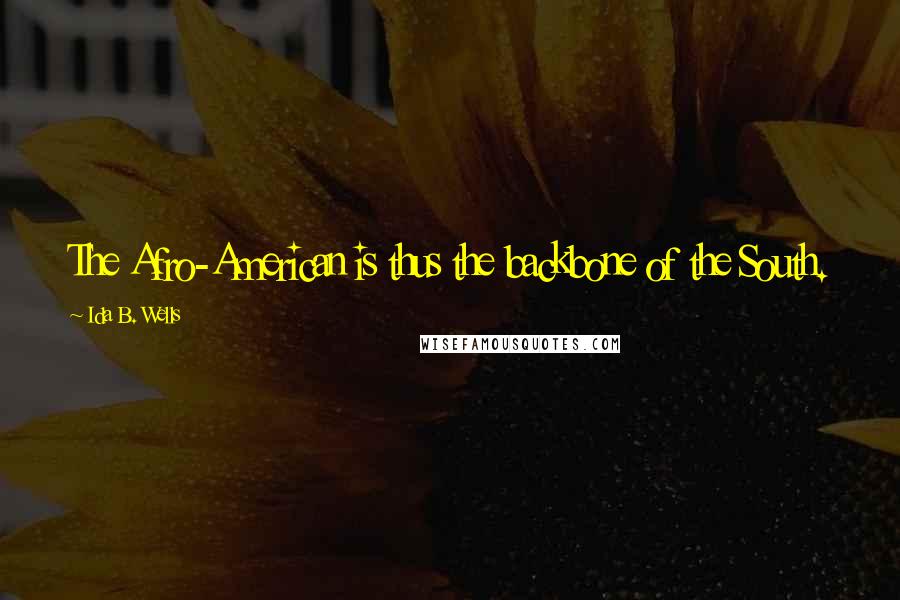 Ida B. Wells Quotes: The Afro-American is thus the backbone of the South.