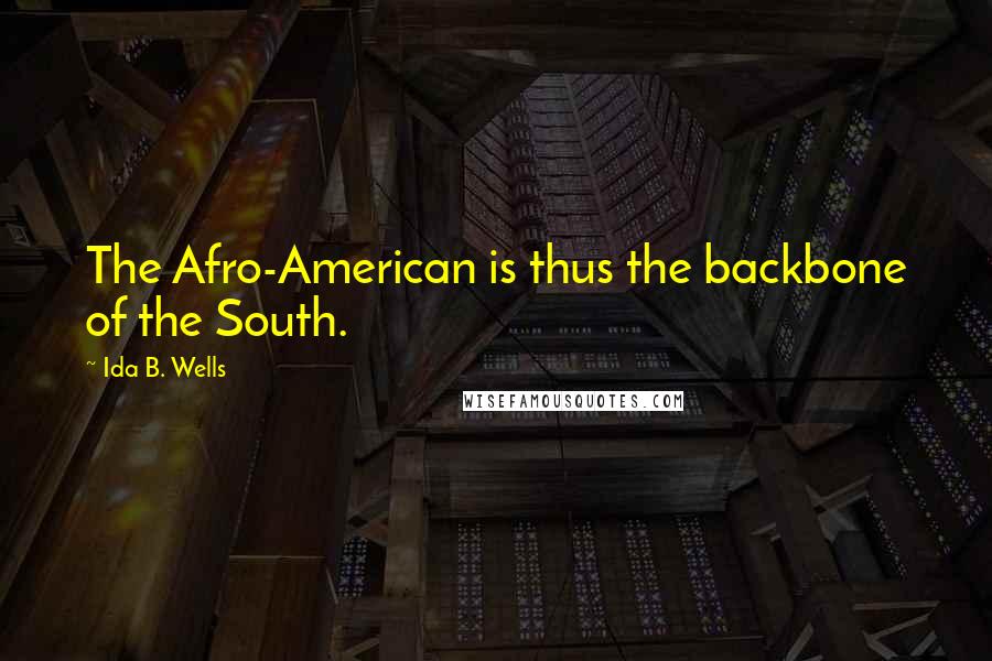 Ida B. Wells Quotes: The Afro-American is thus the backbone of the South.
