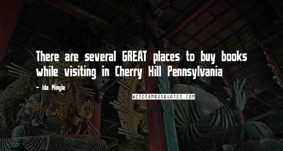 Ida Mingle Quotes: There are several GREAT places to buy books while visiting in Cherry Hill Pennsylvania