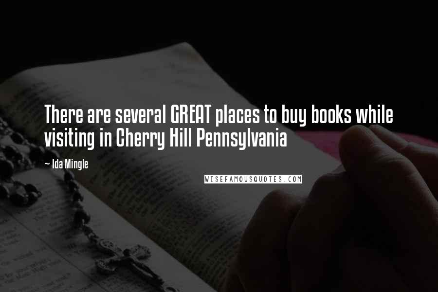 Ida Mingle Quotes: There are several GREAT places to buy books while visiting in Cherry Hill Pennsylvania