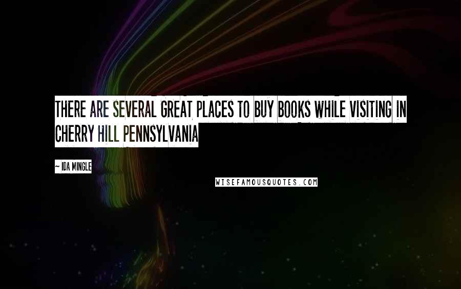 Ida Mingle Quotes: There are several GREAT places to buy books while visiting in Cherry Hill Pennsylvania