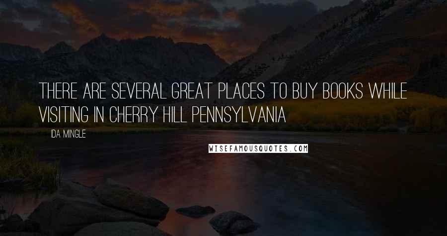 Ida Mingle Quotes: There are several GREAT places to buy books while visiting in Cherry Hill Pennsylvania