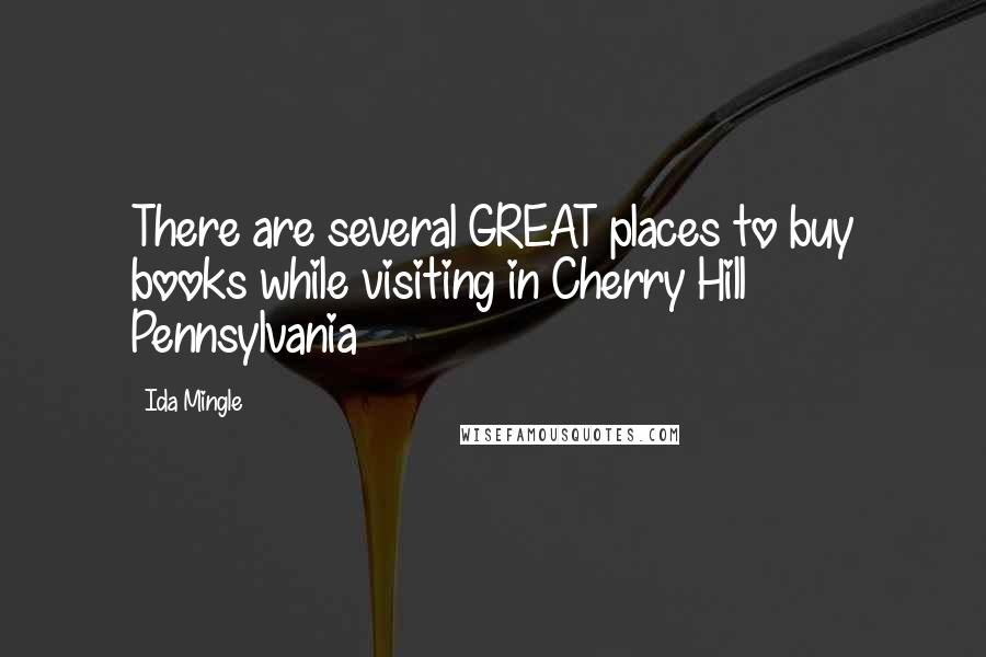 Ida Mingle Quotes: There are several GREAT places to buy books while visiting in Cherry Hill Pennsylvania