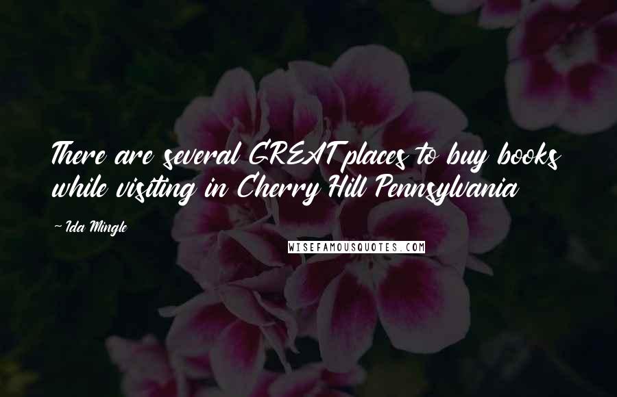 Ida Mingle Quotes: There are several GREAT places to buy books while visiting in Cherry Hill Pennsylvania