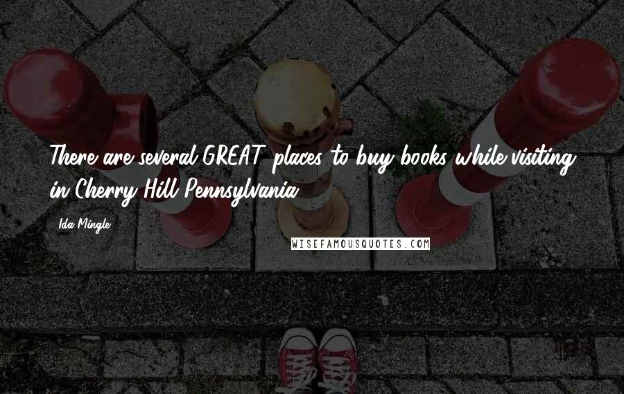 Ida Mingle Quotes: There are several GREAT places to buy books while visiting in Cherry Hill Pennsylvania